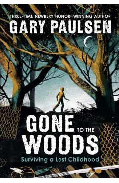 Gone to the Woods: Surviving a Lost Childhood - Gary Paulsen