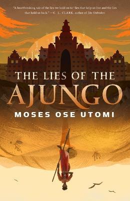 The Lies of the Ajungo - Moses Ose Utomi