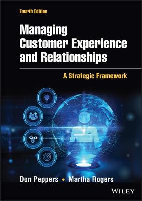 Managing Customer Experience and Relationships: A Strategic Framework - Martha Rogers