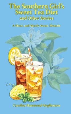 The Southern Girl's Sweet Tea Diet and Other Stories - Caroline Stephenson