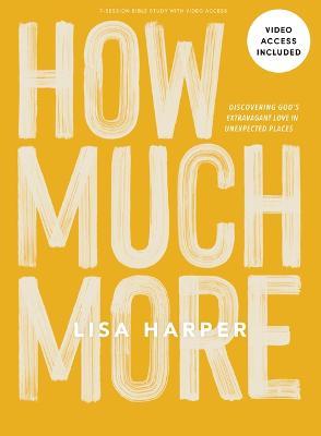 How Much More - Bible Study Book with Video Access - Lisa Harper