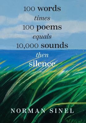 100 words time 100 poems equals 10,000 sounds then silence - Norman M. Sinel