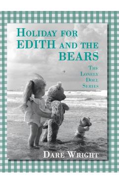 Holiday For Edith And The Bears: The Lonely Doll Series - Dare Wright