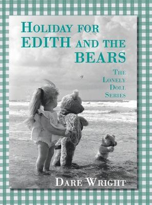 Holiday For Edith And The Bears: The Lonely Doll Series - Dare Wright