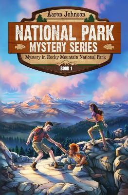 Mystery in Rocky Mountain National Park: A Mystery Adventure in the National Parks - Aaron Johnson