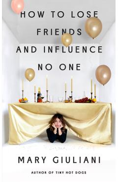 Coperta cărții 'How to Lose Friends and Influence No One - Mary Giuliani'