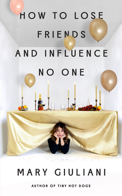 How to Lose Friends and Influence No One - Mary Giuliani