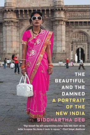 Beautiful and the Damned - Siddhartha Deb
