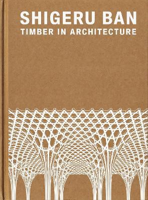 Shigeru Ban: Timber in Architecture - Laura Britton