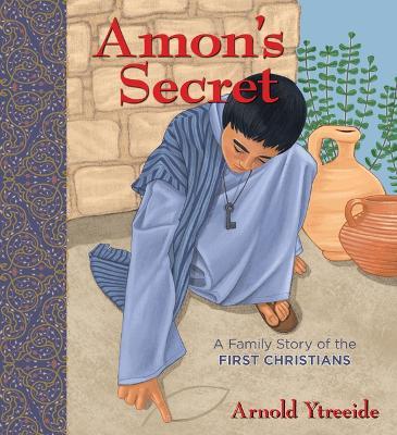 Amon's Secret: A Family Story of the First Christians - Arnold Ytreeide