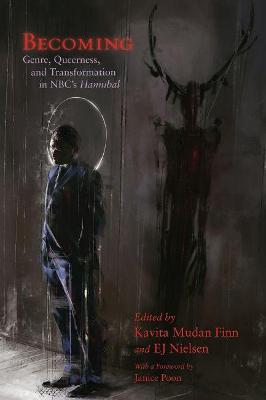 Becoming: Genre, Queerness, and Transformation in Nbc's Hannibal - Kavita Mudan Finn