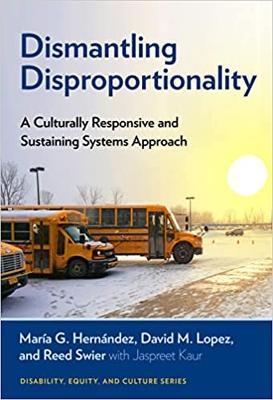 Dismantling Disproportionality: A Culturally Responsive and Sustaining Systems Approach - María G. Hernández