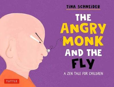 The Angry Monk and the Fly: A Tale of Mindfulness for Children - Tina Schneider