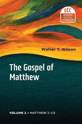 Matthew 1-13: The Gospel of Matthew, Vol 1 - Walter T. Wilson