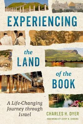 Experiencing the Land of the Book: A Life-Changing Journey Through Israel - Charles H. Dyer