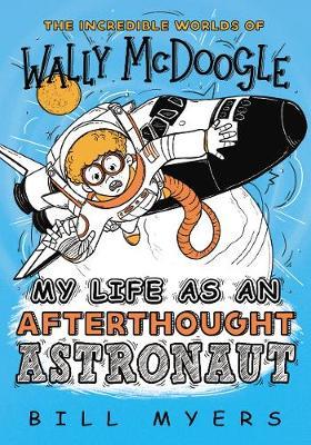 My Life as an Afterthought Astronaut - Bill Myers