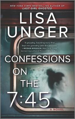 Confessions on the 7:45: A Novel - Lisa Unger