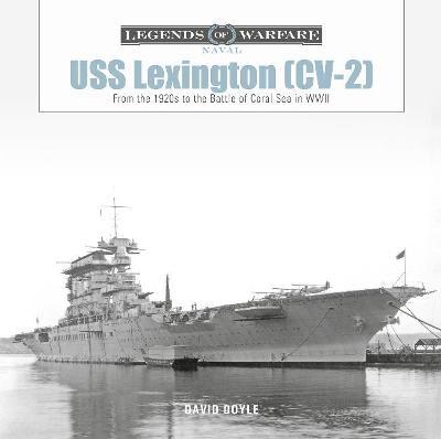 USS Lexington (CV-2): From the 1920s to the Battle of Coral Sea in WWII - David Doyle