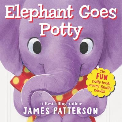 Elephant Goes Potty - James Patterson
