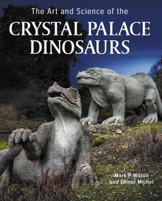 Art and Science of the Crystal Palace Dinosaurs - Mark Witton