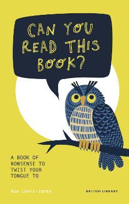 Can You Read This Book?: A Book of Nonsense to Twist Your Tongue to - Huw Lewis-jones