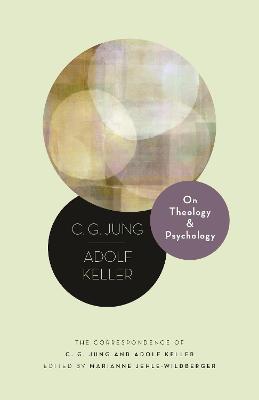 On Theology and Psychology: The Correspondence of C. G. Jung and Adolf Keller - C. G. Jung