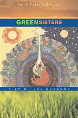 Green Sisters: A Spiritual Ecology - Sarah Mcfarland Taylor
