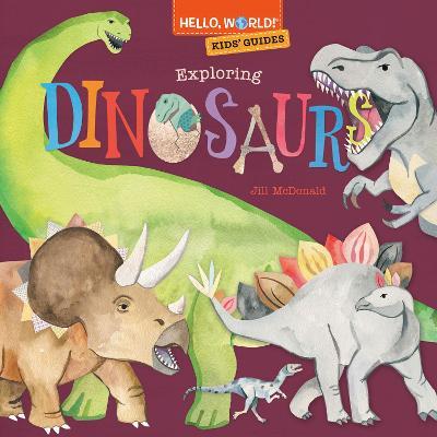 Hello, World! Kids' Guides: Exploring Dinosaurs - Jill Mcdonald