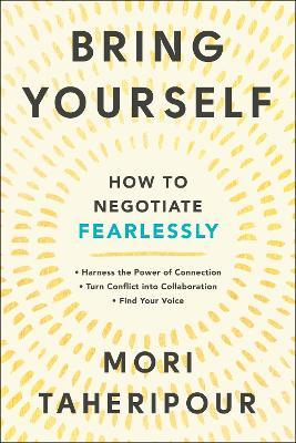Bring Yourself: How to Negotiate Fearlessly - Mori Taheripour