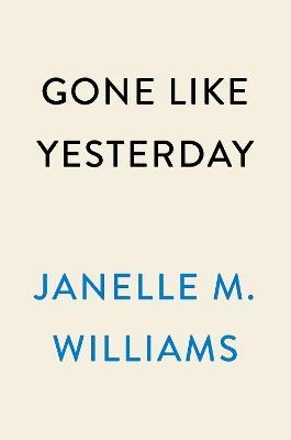 Gone Like Yesterday - Janelle M. Williams