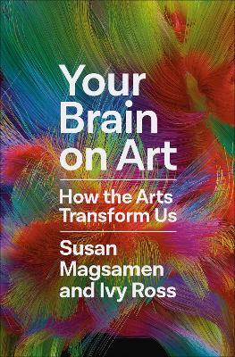 Your Brain on Art: How the Arts Transform Us - Susan Magsamen