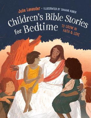 Childrens Bible Stories for Bedtime (Fully Illustrated): Gift Edition: To Grow in Faith & Love - Julie Lavender