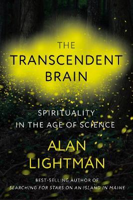 The Transcendent Brain: Spirituality in the Age of Science - Alan Lightman
