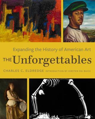 The Unforgettables: Expanding the History of American Art - Charles C. Eldredge