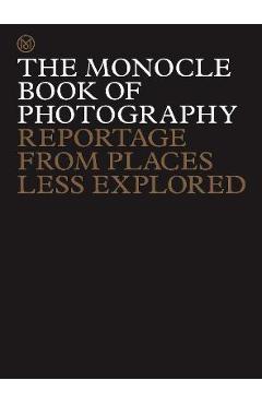 Coperta cărții 'The Monocle Book of Photography: Reportage from Places Less Explored - Tyler Brûlé'