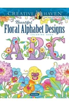 Creative Haven Beautiful Floral Alphabet Designs Coloring Book - Marty Noble