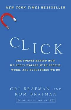 Coperta cărții 'Click: The Forces Behind How We Fully Engage with People, Work, and Everything We Do - Ori Brafman'