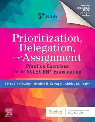 Prioritization, Delegation, and Assignment: Practice Exercises for the Nclex-Rn(r) Examination - Linda A. Lacharity