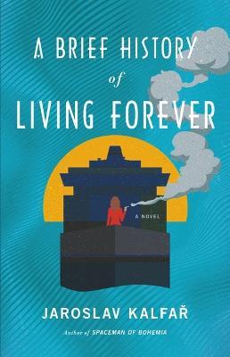 A Brief History of Living Forever - Jaroslav Kalfar