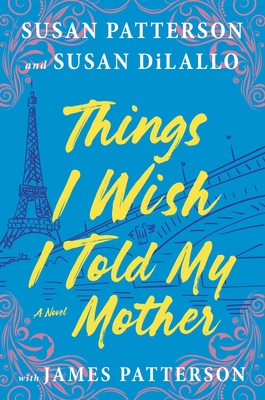 Things I Wish I Told My Mother: The Most Emotional Mother-Daughter Novel in Years - Susan Patterson