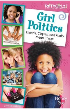 Girl Politics, Updated Edition: Friends, Cliques, and Really Mean Chicks - Nancy N. Rue