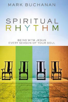 Spiritual Rhythm: Being with Jesus Every Season of Your Soul - Mark Buchanan