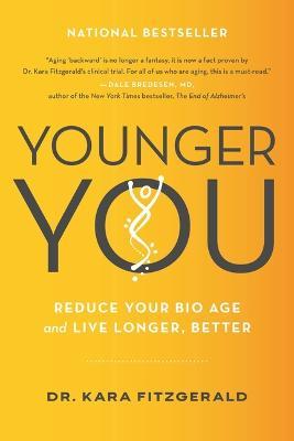 Younger You: Reduce Your Bio Age and Live Longer, Better - Kara N. Fitzgerald