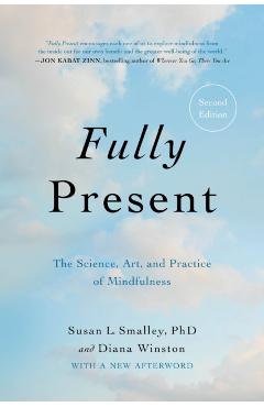 Fully Present: The Science, Art, and Practice of Mindfulness - Susan L. Smalley