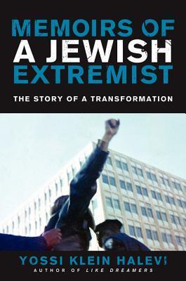 Memoirs of a Jewish Extremist: The Story of a Transformation - Yossi Klein Halevi