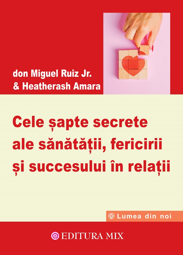 Cele sapte secrete ale sanatatii, fericirii si succesului in relatii - Don Miguel Ruiz Jr.