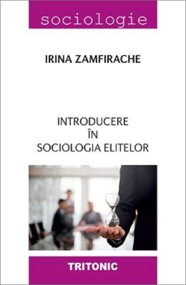 Introducere in sociologia elitelor - Irina Zamfirache