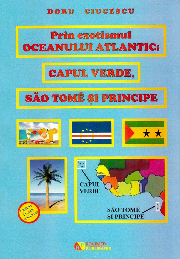 Prin exotismul Oceanului Atlantic. Capul Verde, Sao Tome si Principe - Doru Ciucescu