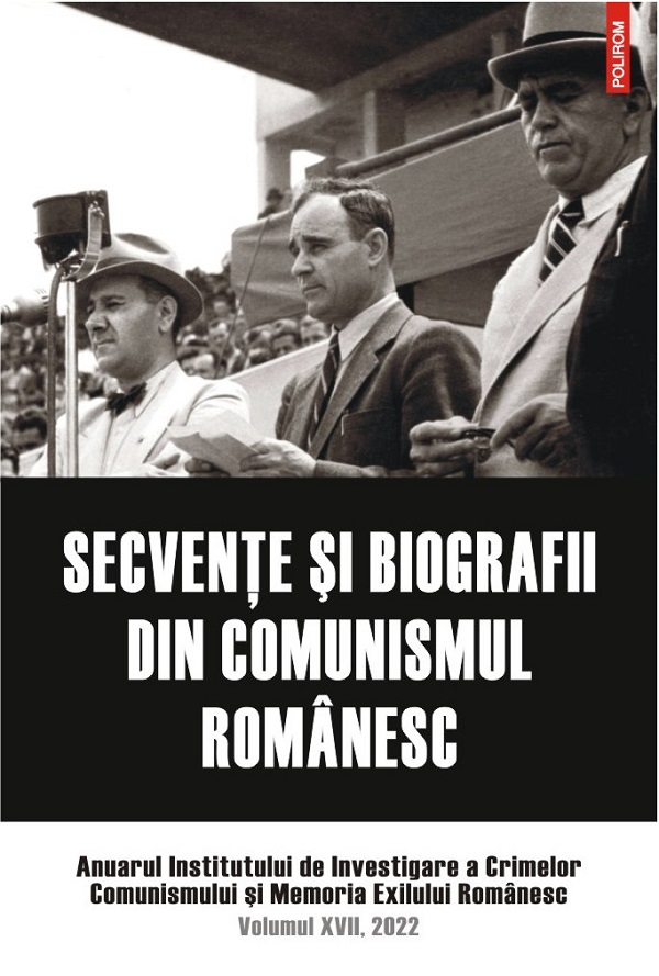 Secvente si biografii din comunismul romanesc Vol.17 2022