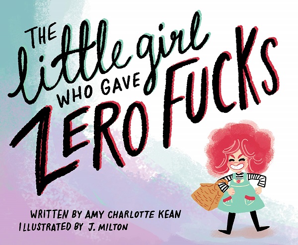 The Little Girl Who Gave Zero Fucks - Amy Kean